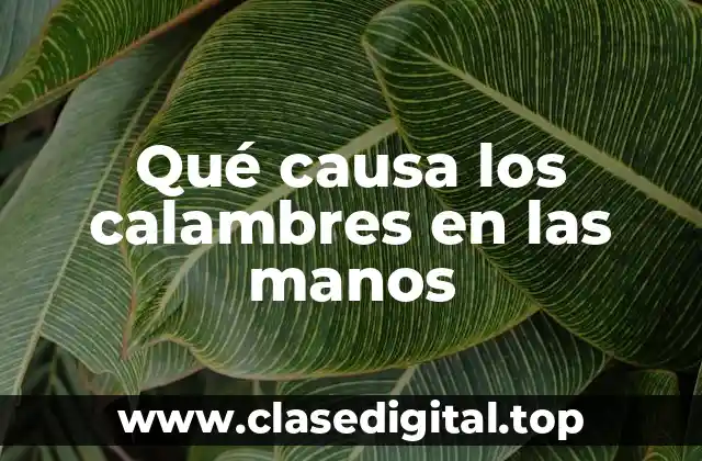 Qué causa los calambres en las manos