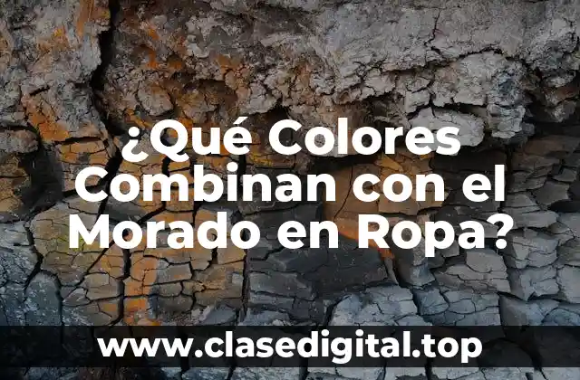 ¿Qué Colores Combinan con el Morado en Ropa?