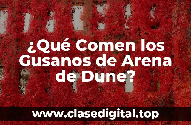 ¿Qué Comen los Gusanos de Arena de Dune?