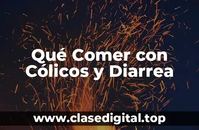 Qué Comer con Cólicos y Diarrea