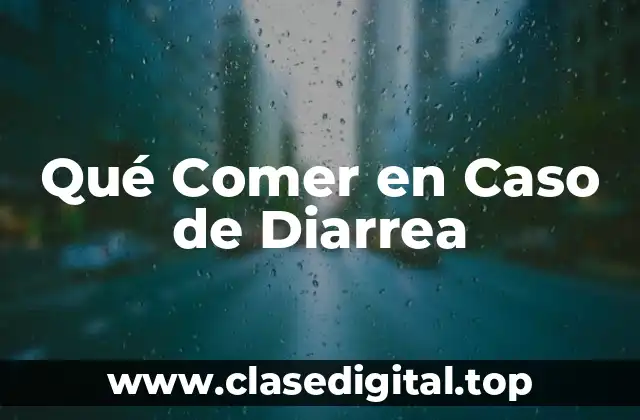 Qué Comer en Caso de Diarrea