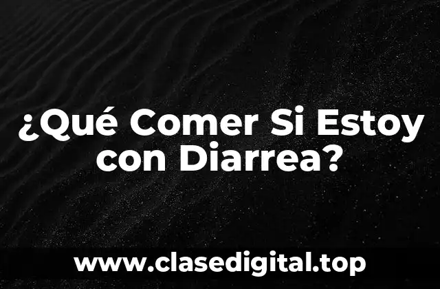 ¿Qué Comer Si Estoy con Diarrea?