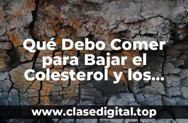 Alimentos que Debo Comer para Reducir el Colesterol