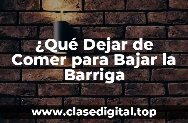 Los Alimentos que Debes Evitar para Reducir la Grasa Abdominal