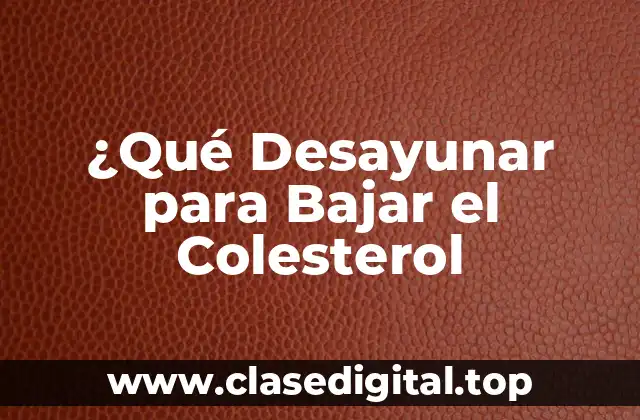 ¿Qué Desayunar para Bajar el Colesterol
