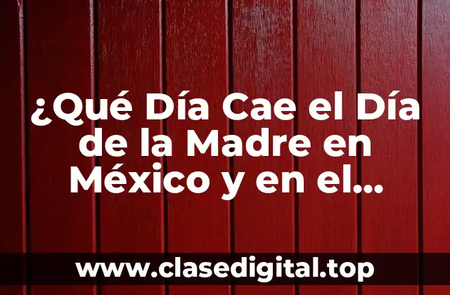 ¿Qué Día Cae el Día de la Madre en México y en el Mundo?
