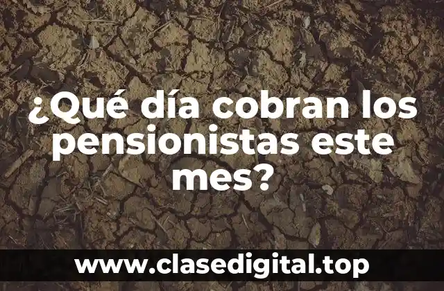 ¿Qué día cobran los pensionistas este mes?