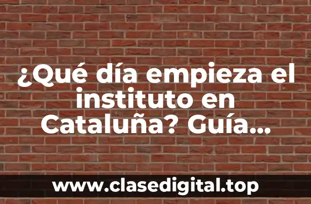 ¿Qué día empieza el instituto en Cataluña? Guía completa 2023