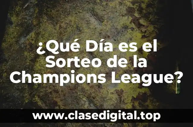 ¿Qué Día es el Sorteo de la Champions League?