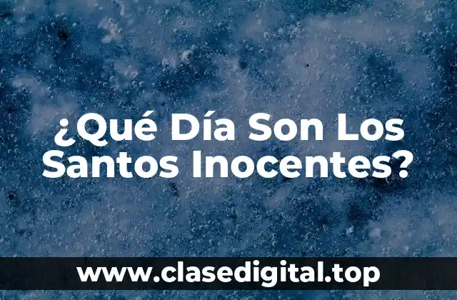 ¿Qué Día Son Los Santos Inocentes?