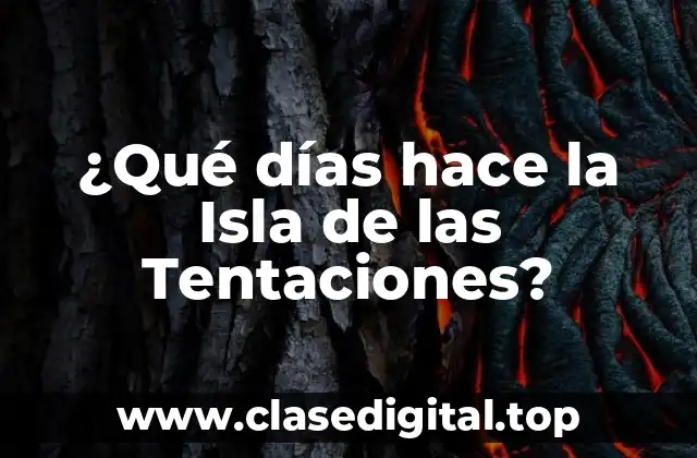¿Qué días hace la Isla de las Tentaciones?
