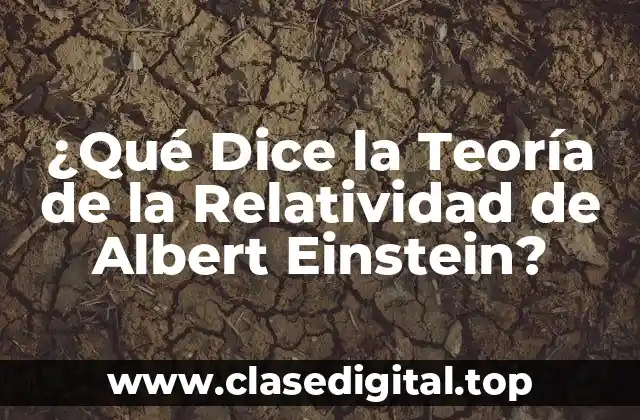 ¿Qué Dice la Teoría de la Relatividad de Albert Einstein?
