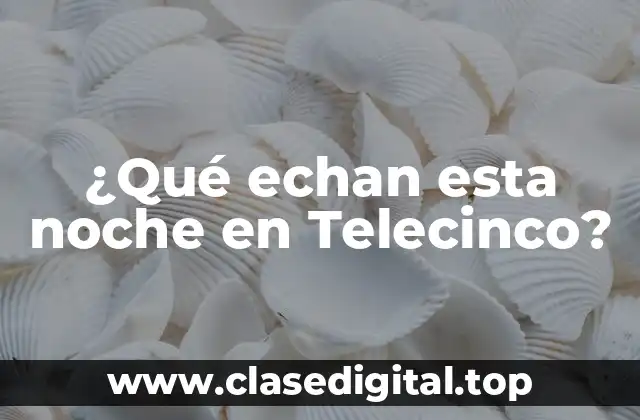 ¿Qué echan esta noche en Telecinco?