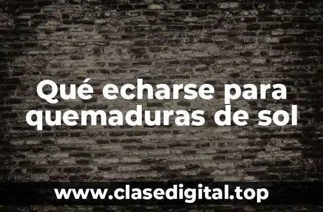 Qué echarse para quemaduras de sol