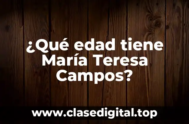 ¿Qué edad tiene María Teresa Campos?