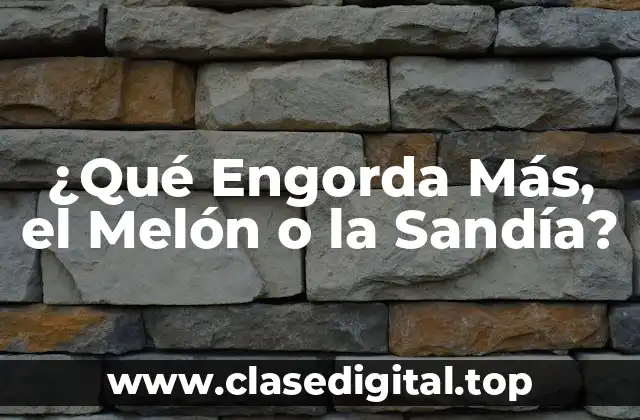 ¿Qué Engorda Más, el Melón o la Sandía?