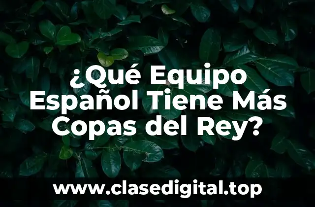 ¿Qué Equipo Español Tiene Más Copas del Rey?