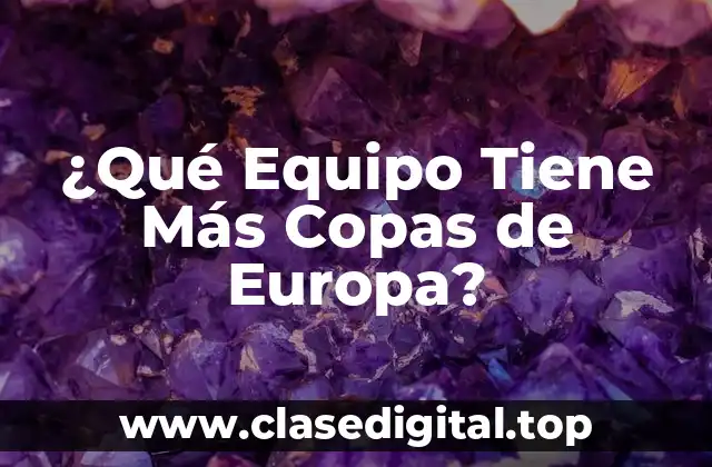 ¿Qué Equipo Tiene Más Copas de Europa?