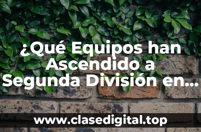 ¿Qué Equipos han Ascendido a Segunda División en España?