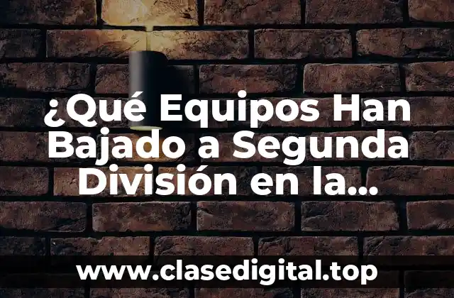 ¿Qué Equipos Han Bajado a Segunda División en la Historia del Fútbol?