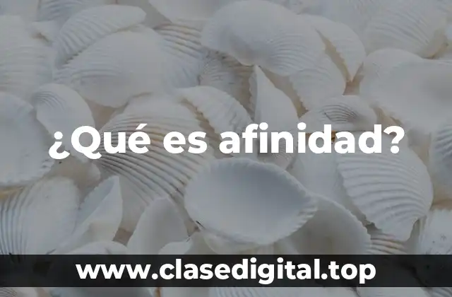 ¿Qué es afinidad?