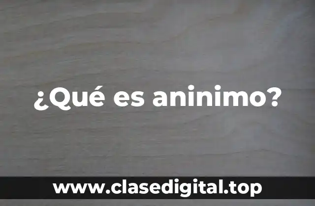 ¿Qué es aninimo?