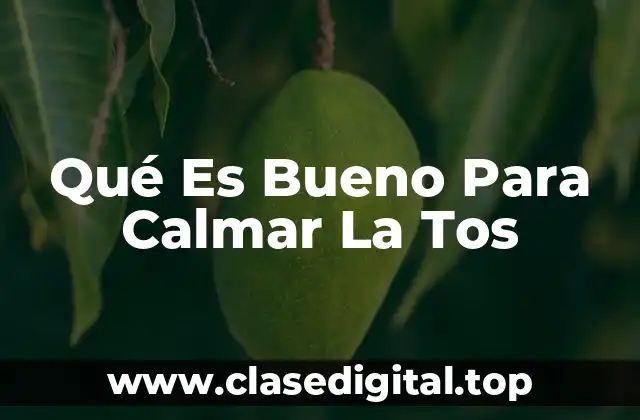 Qué Es Bueno Para Calmar La Tos