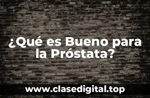 La Importancia de una Alimentación Equilibrada para la Salud de la Próstata