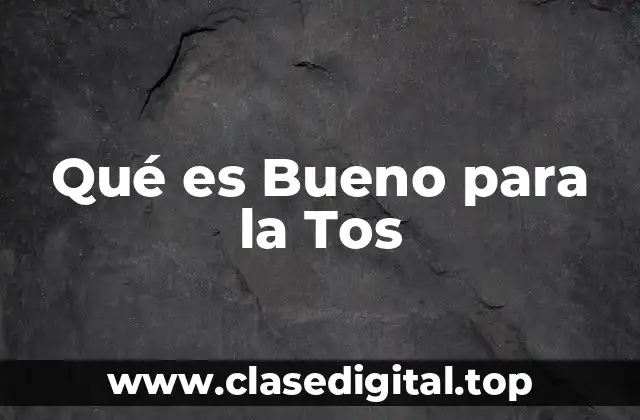 Qué es Bueno para la Tos