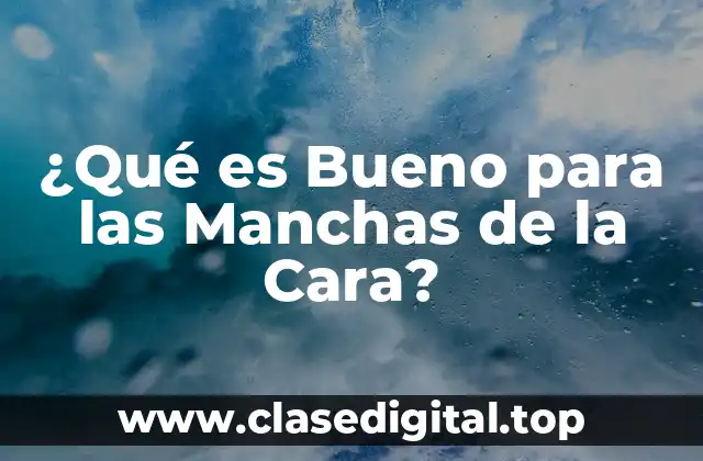 Causas Comunes de las Manchas de la Cara