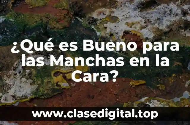 ¿Qué es Bueno para las Manchas en la Cara?
