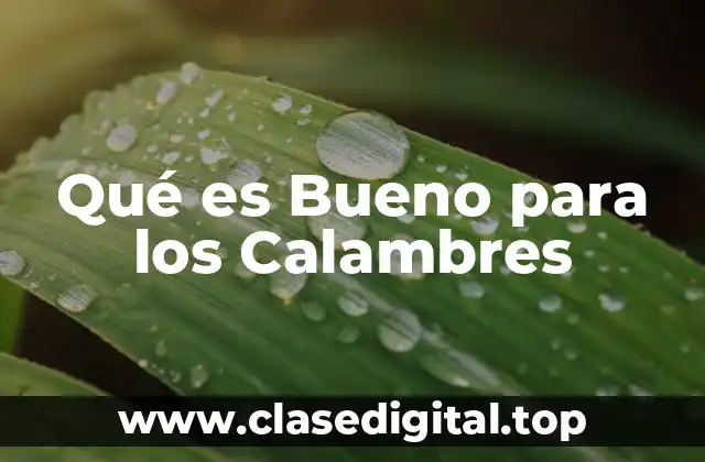 Qué es Bueno para los Calambres