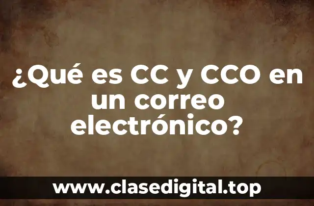 ¿Qué es CC y CCO en un correo electrónico?
