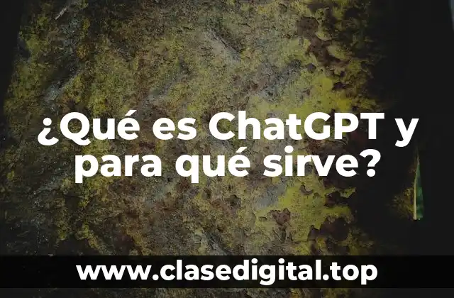 ¿Qué es ChatGPT y para qué sirve?