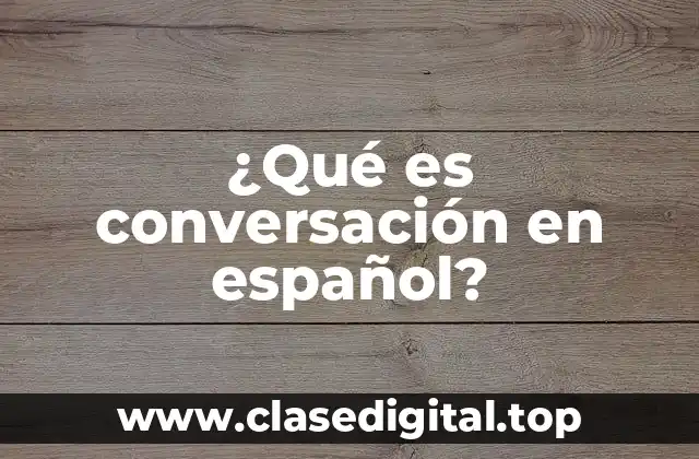 ¿Qué es conversación en español?