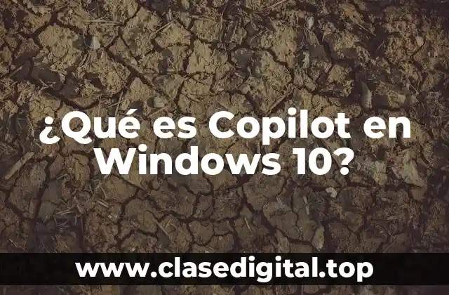 ¿Qué es Copilot en Windows 10?