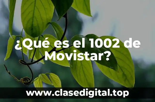 ¿Qué es el 1002 de Movistar?
