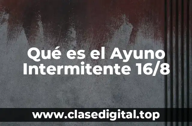 Cómo Funciona el Ayuno Intermitente 16/8