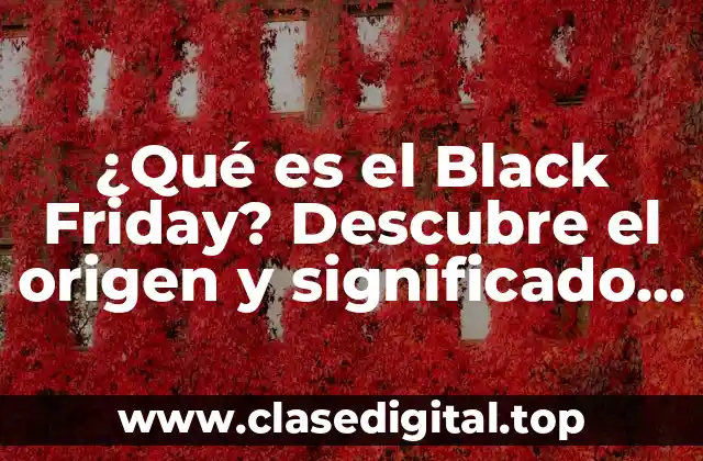 ¿Qué es el Black Friday? Descubre el origen y significado del día de compras más esperado del año