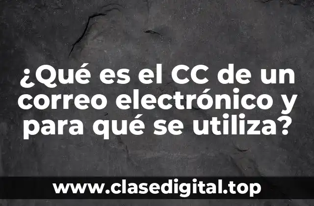 ¿Qué es el CC de un correo electrónico y para qué se utiliza?