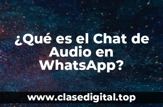 ¿Qué es el Chat de Audio en WhatsApp?