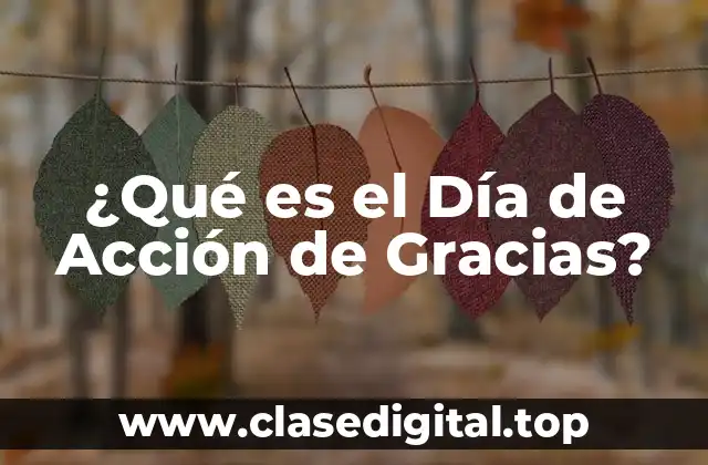 ¿Qué es el Día de Acción de Gracias?