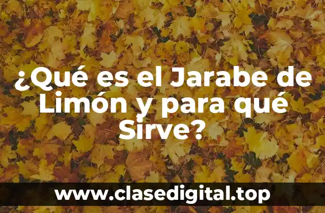 ¿Qué es el Jarabe de Limón y para qué Sirve?
