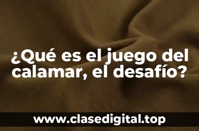 ¿Qué es el juego del calamar, el desafío?