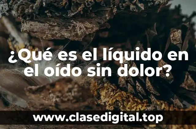 Causas del líquido en el oído sin dolor