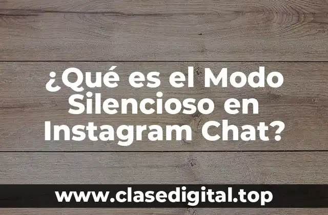 ¿Qué es el Modo Silencioso en Instagram Chat?
