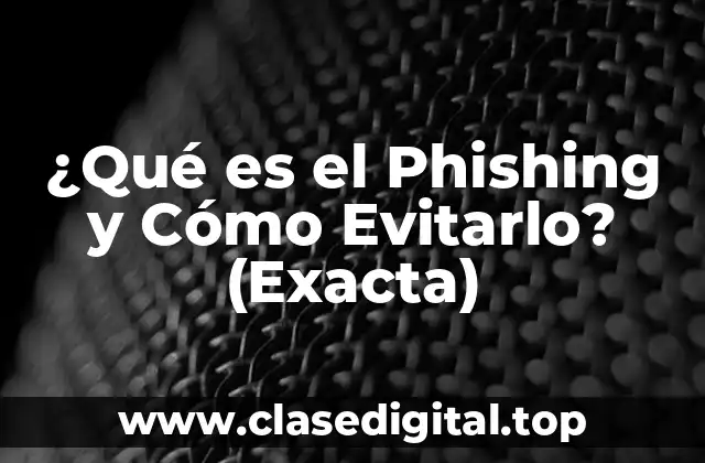 ¿Qué es el Phishing exactamente?