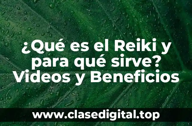 ¿Qué es el Reiki y para qué sirve? Videos y Beneficios