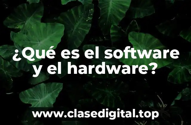 ¿Qué es el software y el hardware?