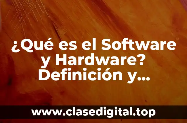 ¿Qué es el Software y Hardware? Definición y Ejemplos